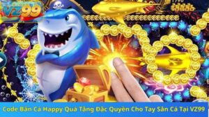 Code Bắn Cá Happy Quà Tặng Đặc Quyền Cho Tay Săn Cá Tại VZ99 9 Code Bắn Cá Happy Quà Tặng Đặc Quyền Cho Tay Săn Cá Tại VZ99