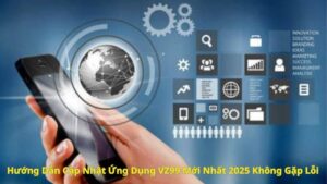 Hướng Dẫn Cập Nhật Ứng Dụng VZ99 Mới Nhất 2025 Không Gặp Lỗi 6 Hướng Dẫn Cập Nhật Ứng Dụng VZ99 Mới Nhất 2025 Không Gặp Lỗi